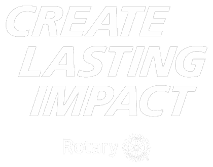 Create Lasting Impact — Rotary